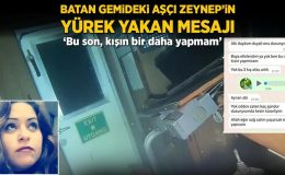 Batan gemideki aşçı Zeynep’in yürek yakan mesajı! ‘Bu son, kışın bir daha yapmam’