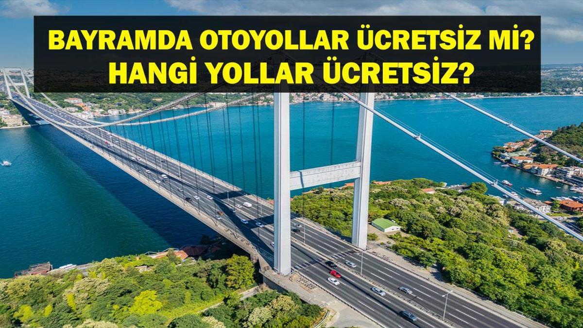 OTOYOLLAR ÜCRETSİZ Mİ? Ramazan Bayramı Otoyollar ve Köprüler Ücretsiz Mi? Hangi Yollar Ücretsiz? Ücretsiz Yollar Listesi