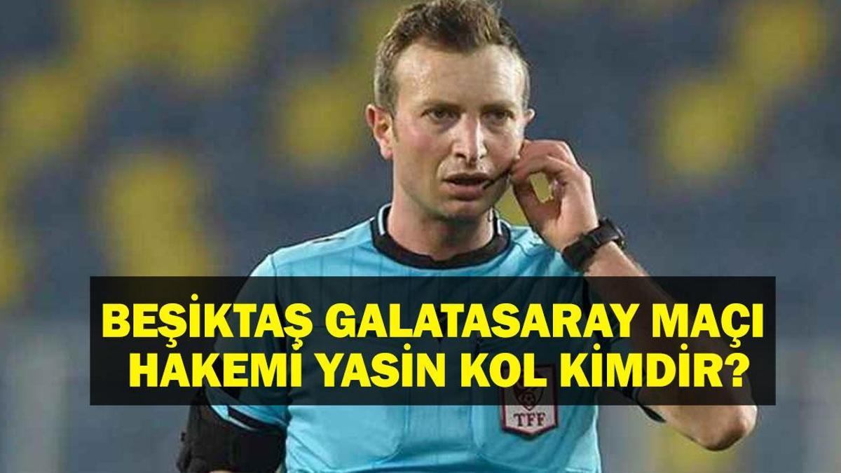 YASİN KOL KİMDİR? Beşiktaş Galatasaray Maçı Hakemi Yasin Kol Nereli, Kaç Yaşında? Derbiye Yerli Hakem!